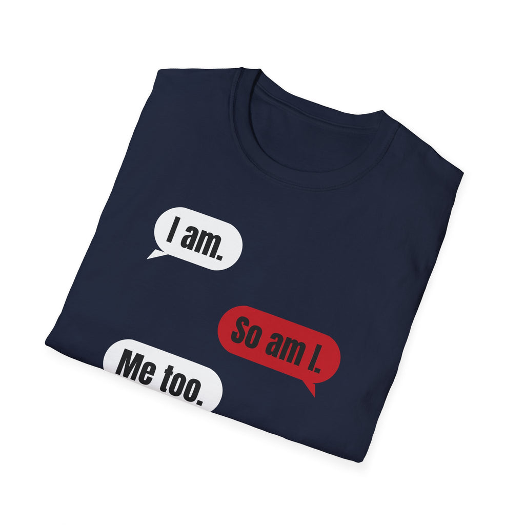I Am. So Am I. Me Too. Shirt | Jane Doe Speech Bubble Tee