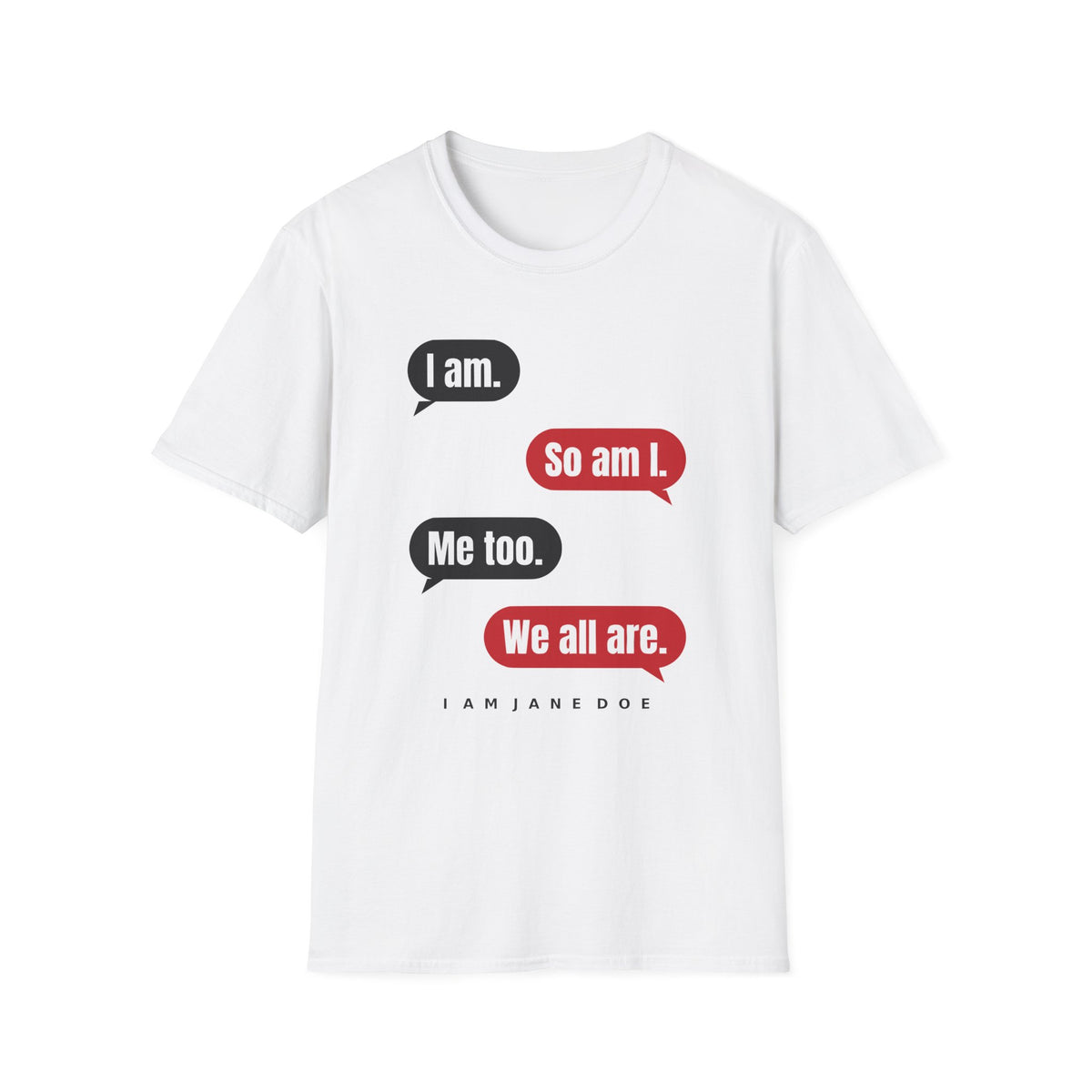 I Am. So Am I. Me Too. Shirt | Jane Doe Speech Bubble Tee