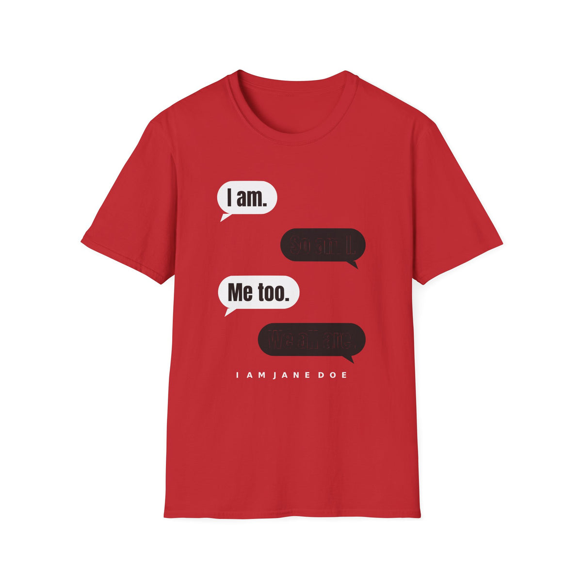 I Am. So Am I. Me Too. Shirt | Jane Doe Speech Bubble Tee