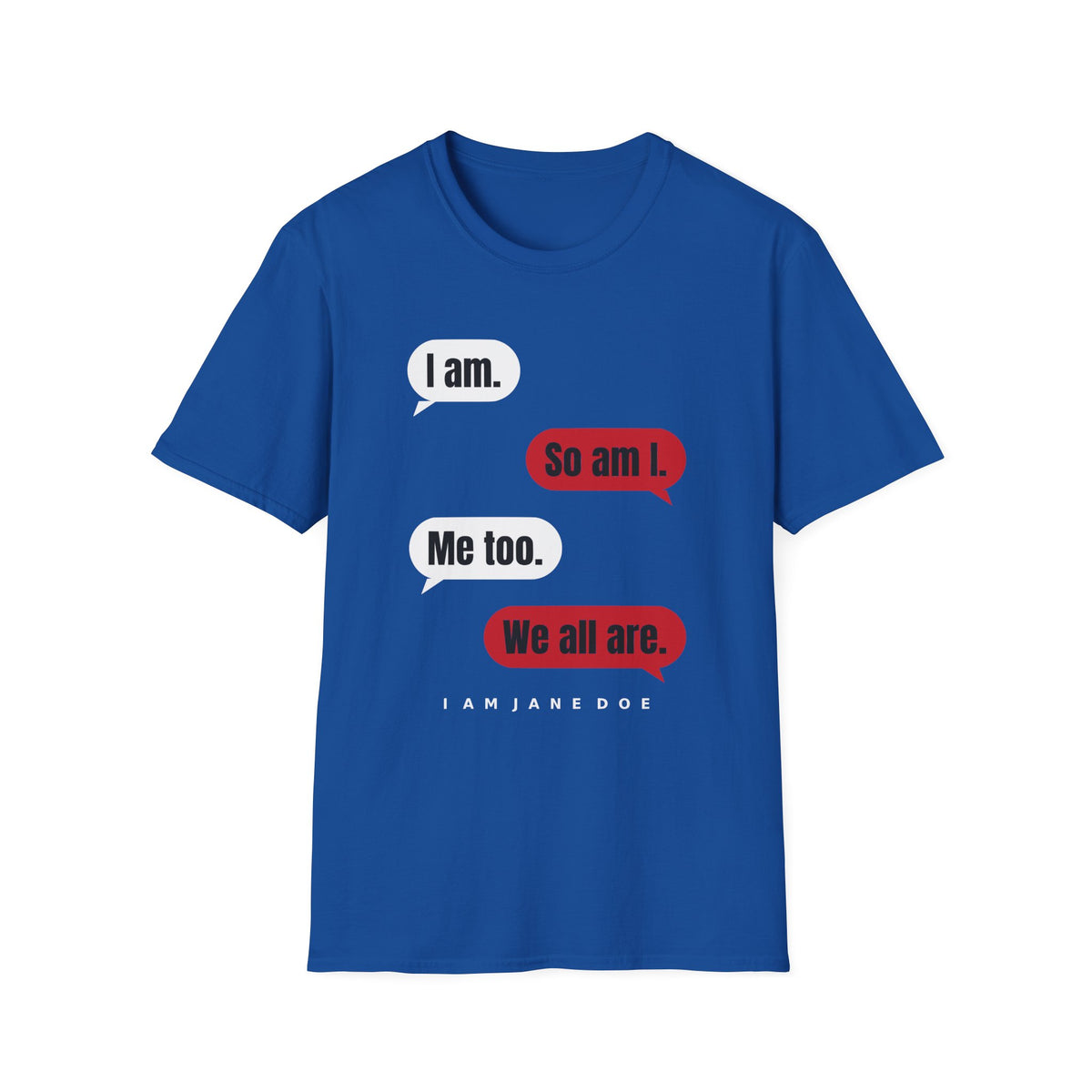 I Am. So Am I. Me Too. Shirt | Jane Doe Speech Bubble Tee