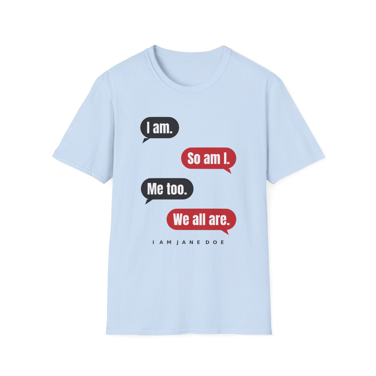 I Am. So Am I. Me Too. Shirt | Jane Doe Speech Bubble Tee