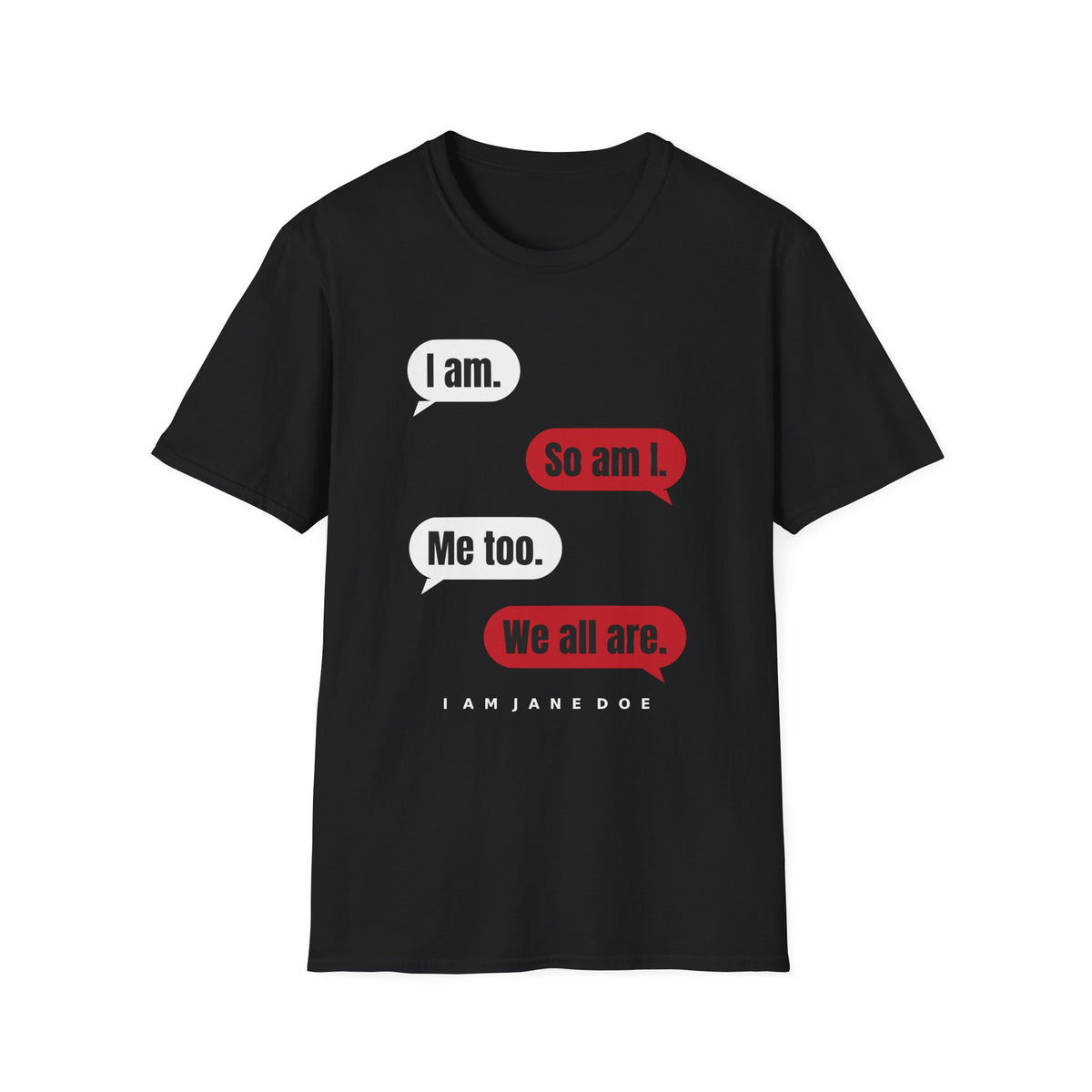 I Am. So Am I. Me Too. Shirt | Jane Doe Speech Bubble Tee