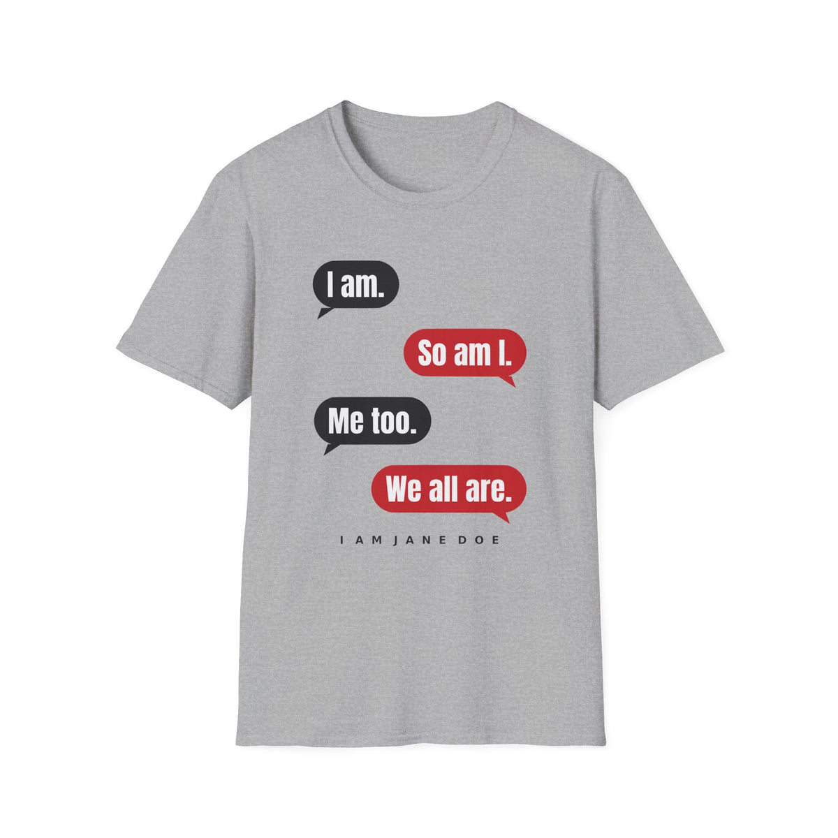 I Am. So Am I. Me Too. Shirt | Jane Doe Speech Bubble Tee
