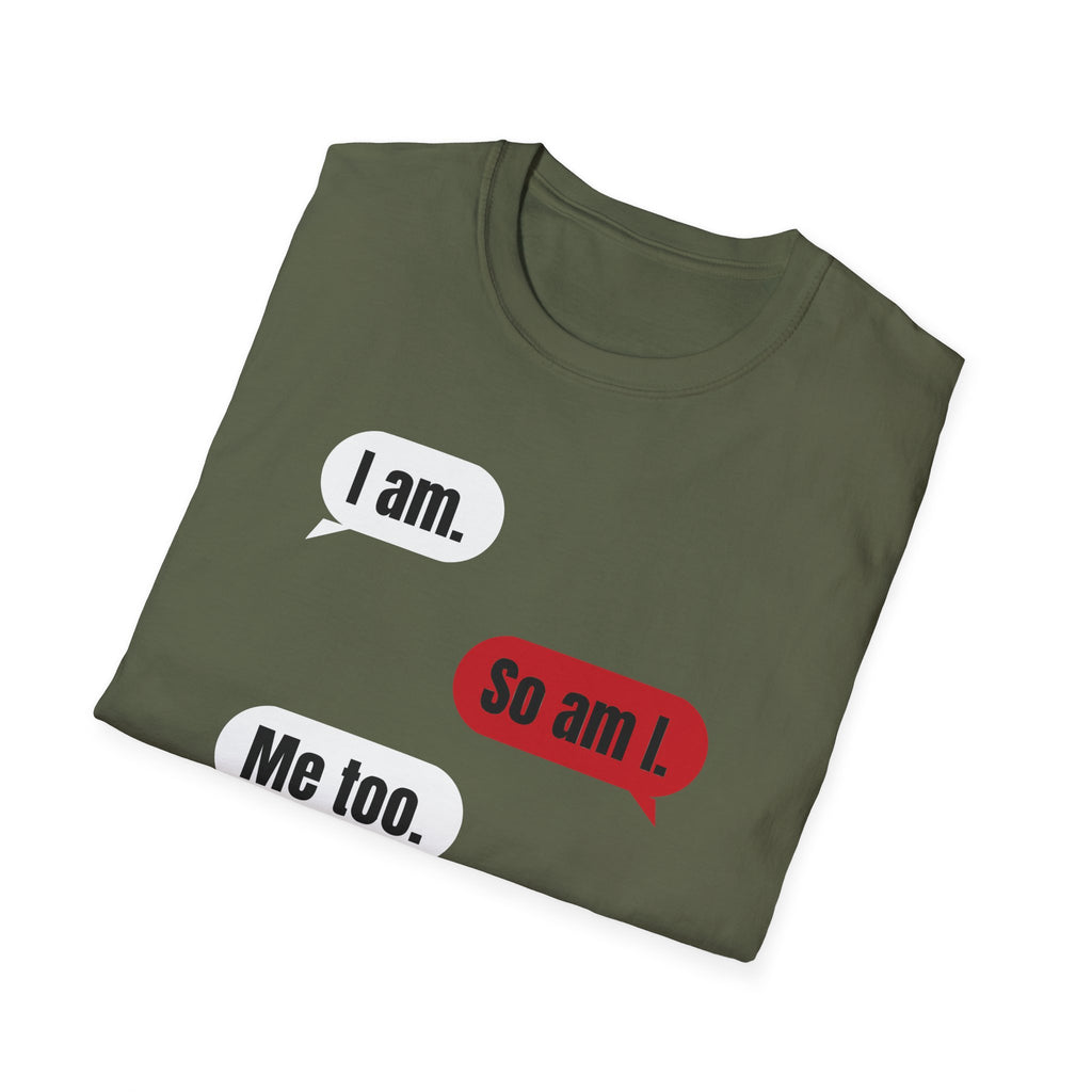 I Am. So Am I. Me Too. Shirt | Jane Doe Speech Bubble Tee