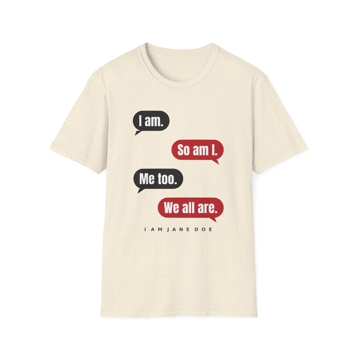 I Am. So Am I. Me Too. Shirt | Jane Doe Speech Bubble Tee
