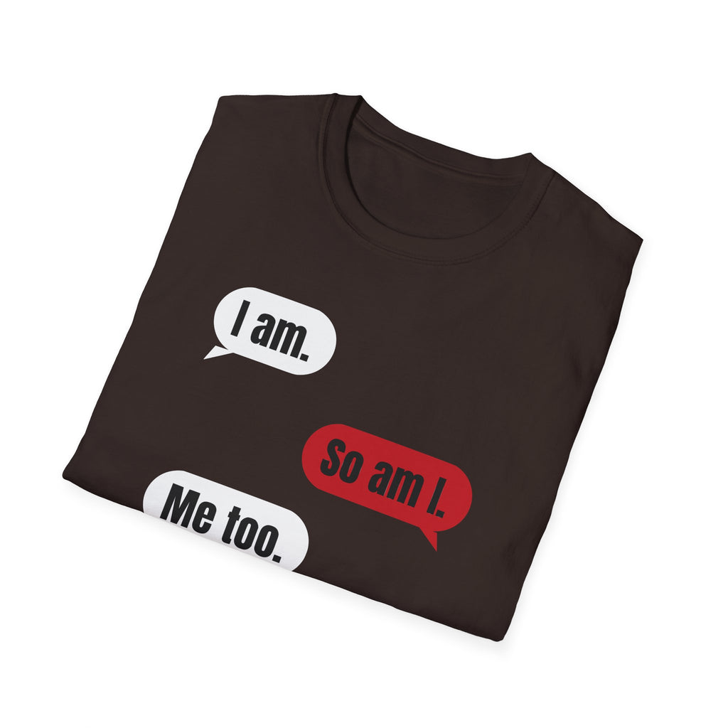 I Am. So Am I. Me Too. Shirt | Jane Doe Speech Bubble Tee