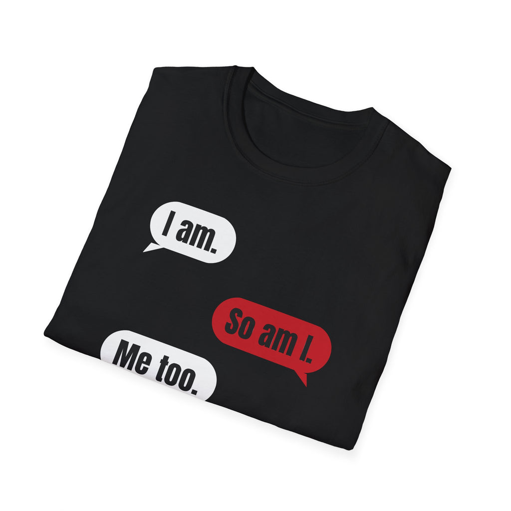 I Am. So Am I. Me Too. Shirt | Jane Doe Speech Bubble Tee